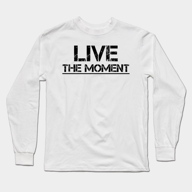 Live The Moment (Black) Long Sleeve T-Shirt by Z1